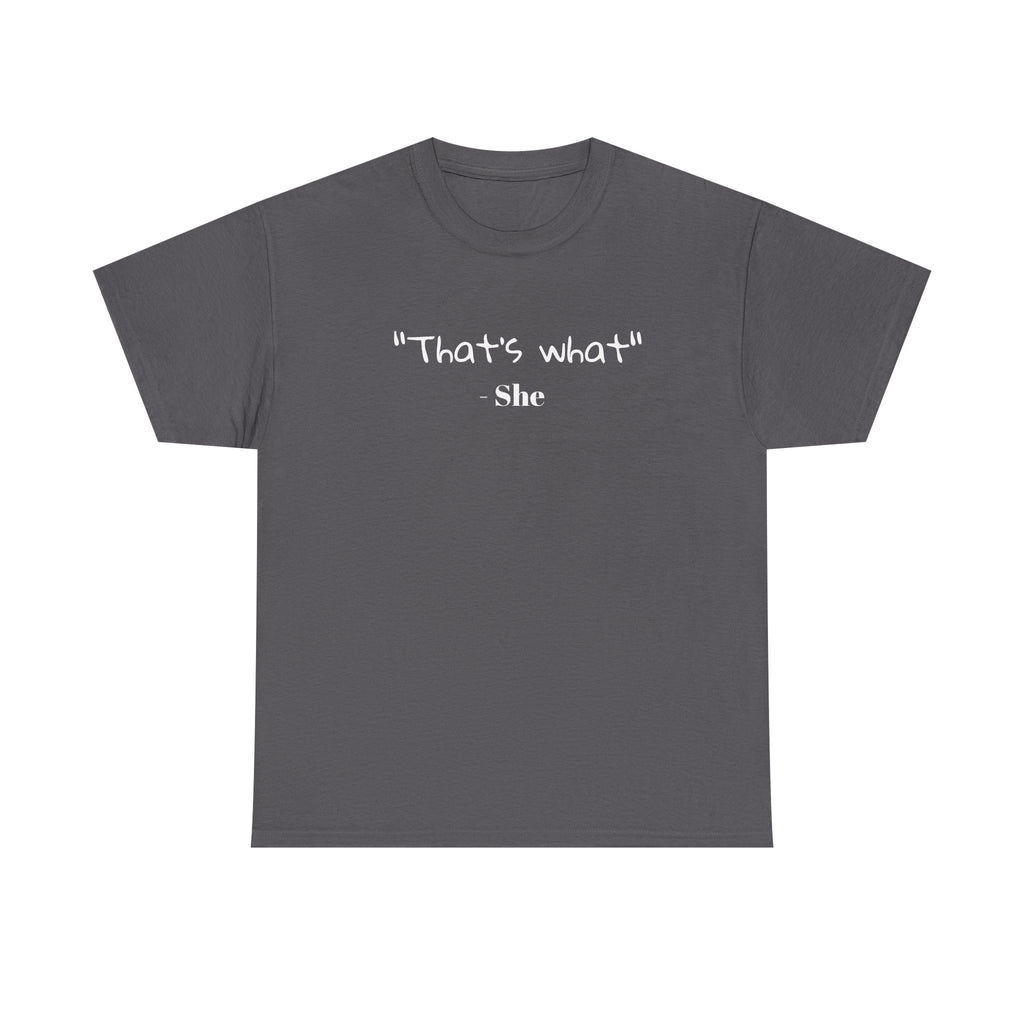 "That's What She" T-Shirt — Funny Quote Graphic Tee