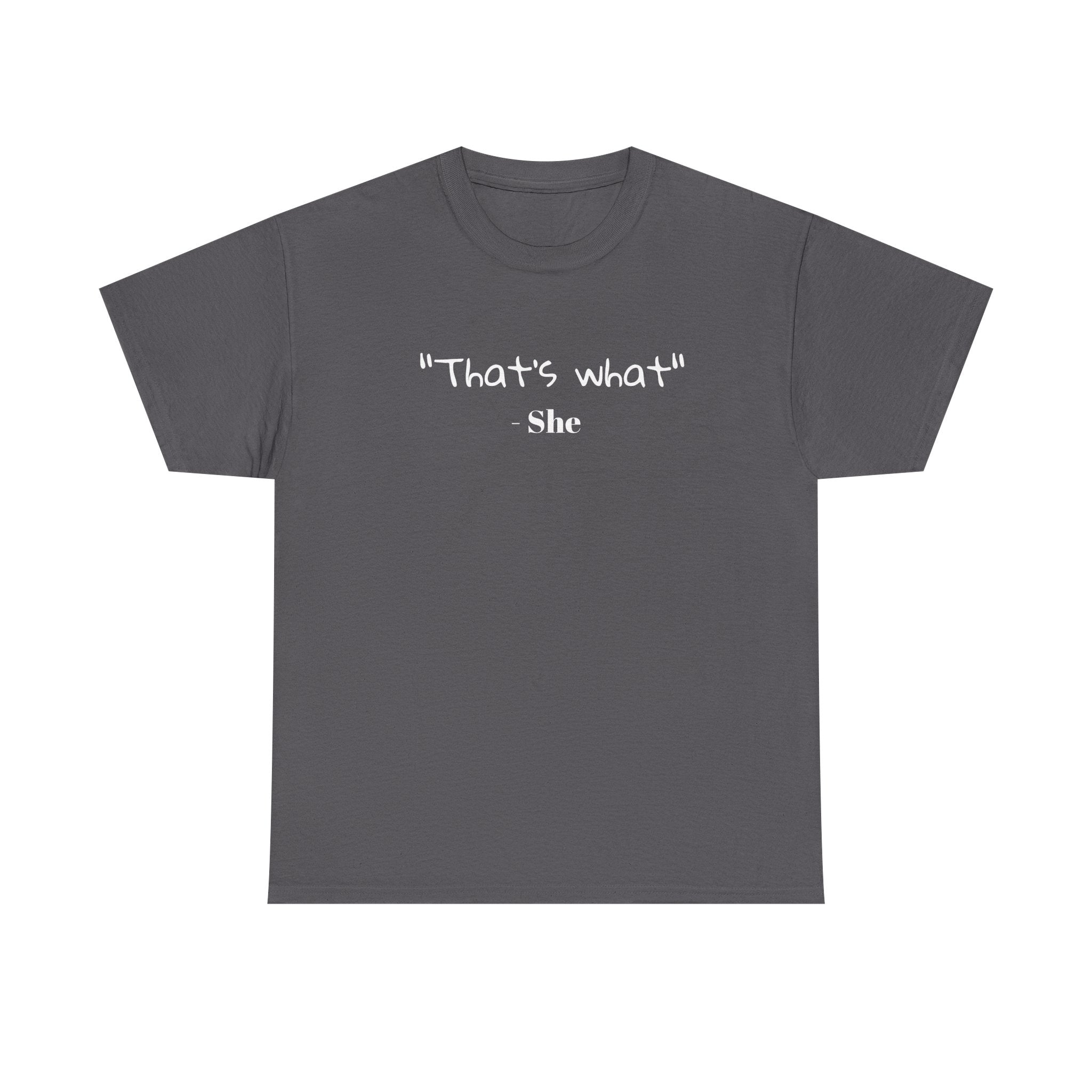 "That's What She" T-Shirt — Funny Quote Graphic Tee