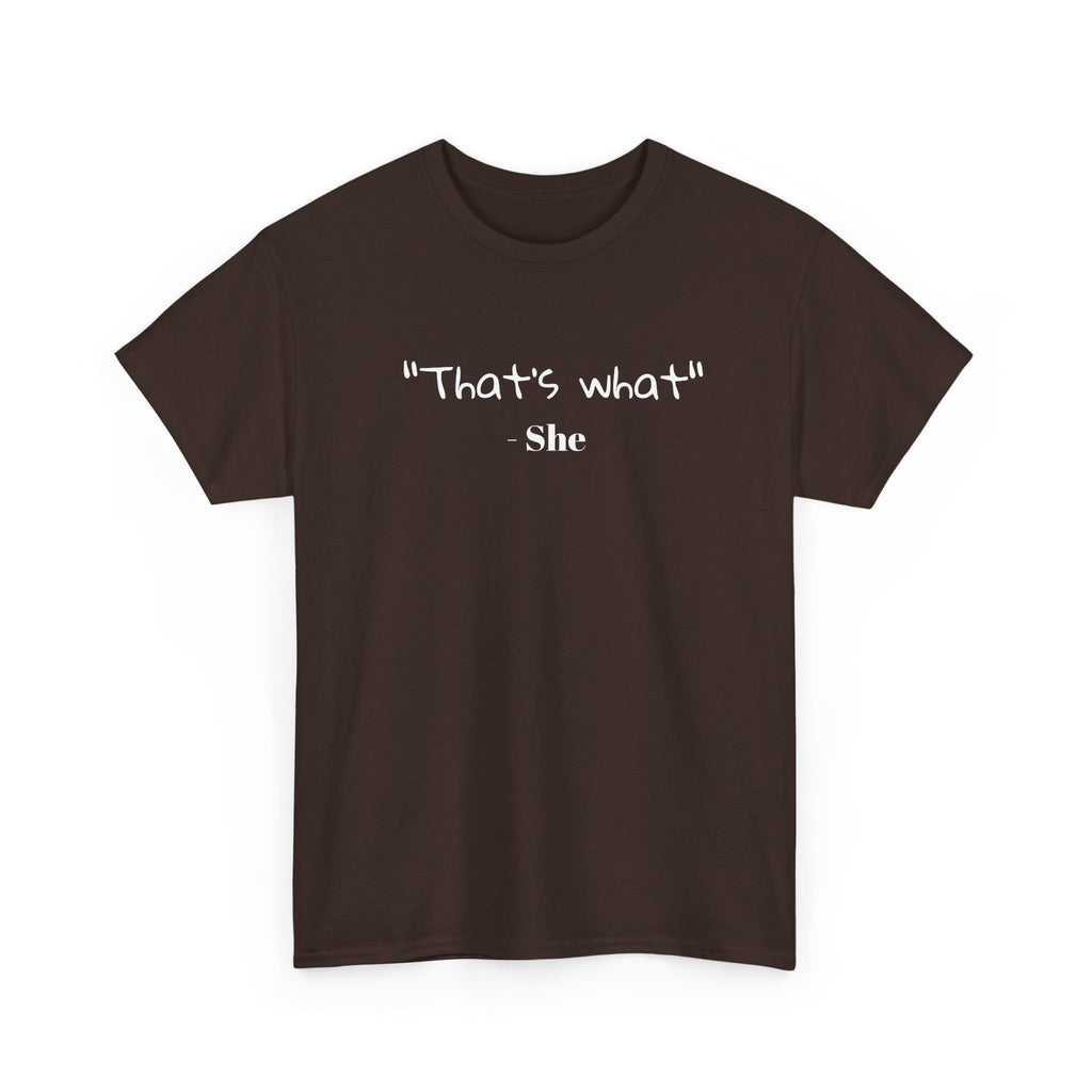 "That's What She" T-Shirt — Funny Quote Graphic Tee