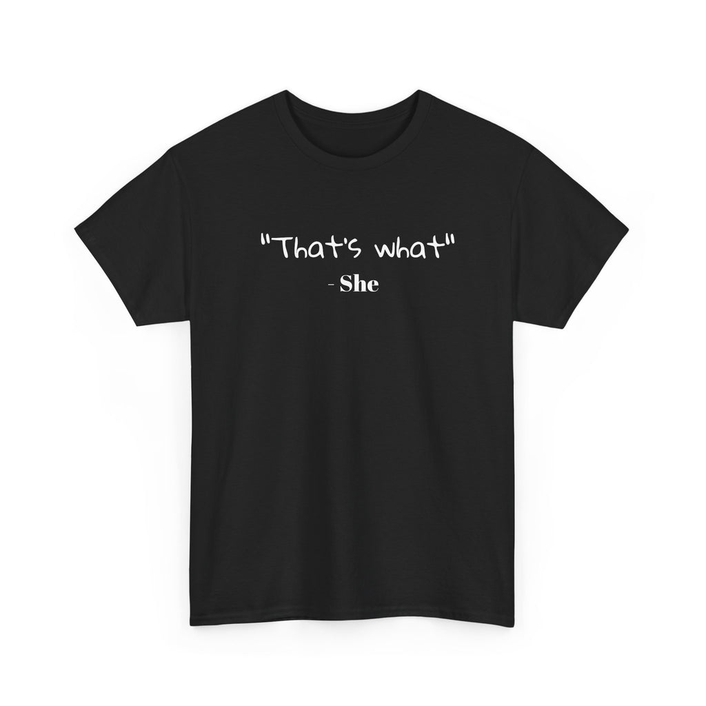 "That's What She" T-Shirt — Funny Quote Graphic Tee