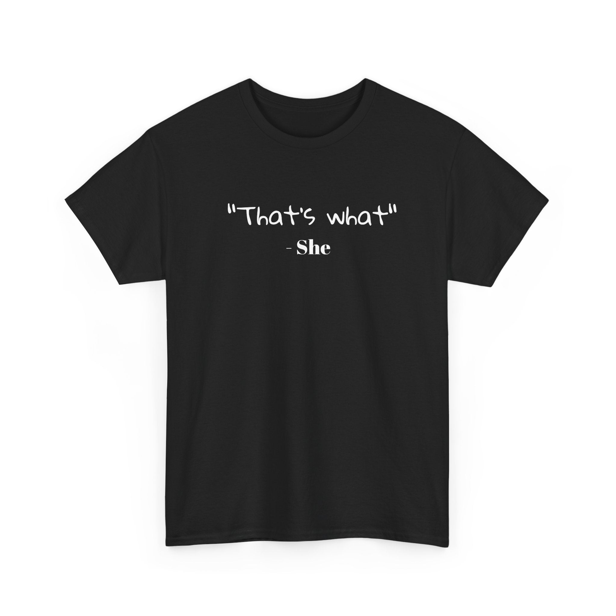 "That's What She" T-Shirt — Funny Quote Graphic Tee
