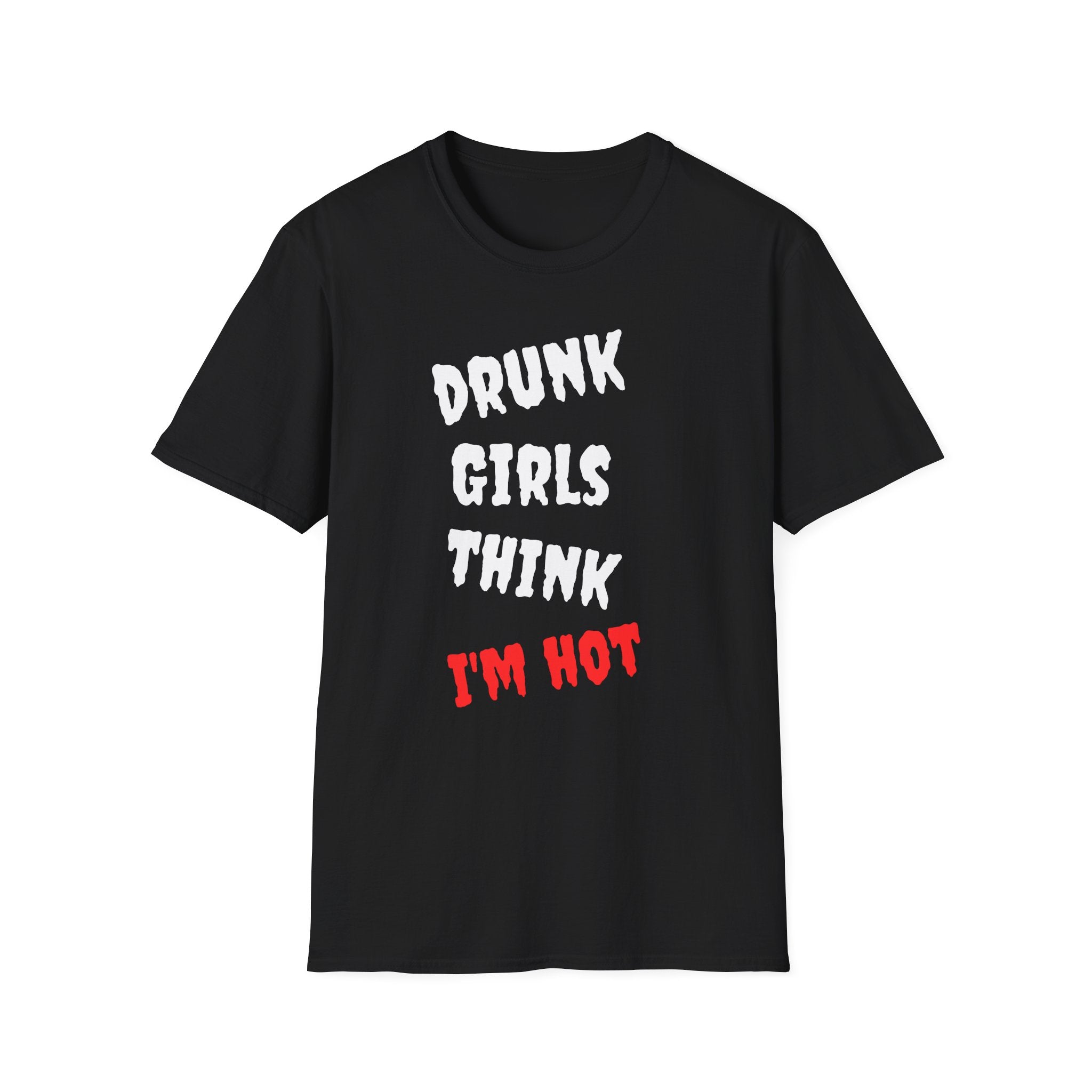 T-Shirt — "Drunk Girls Think I’m Hot" Funny Party Tee