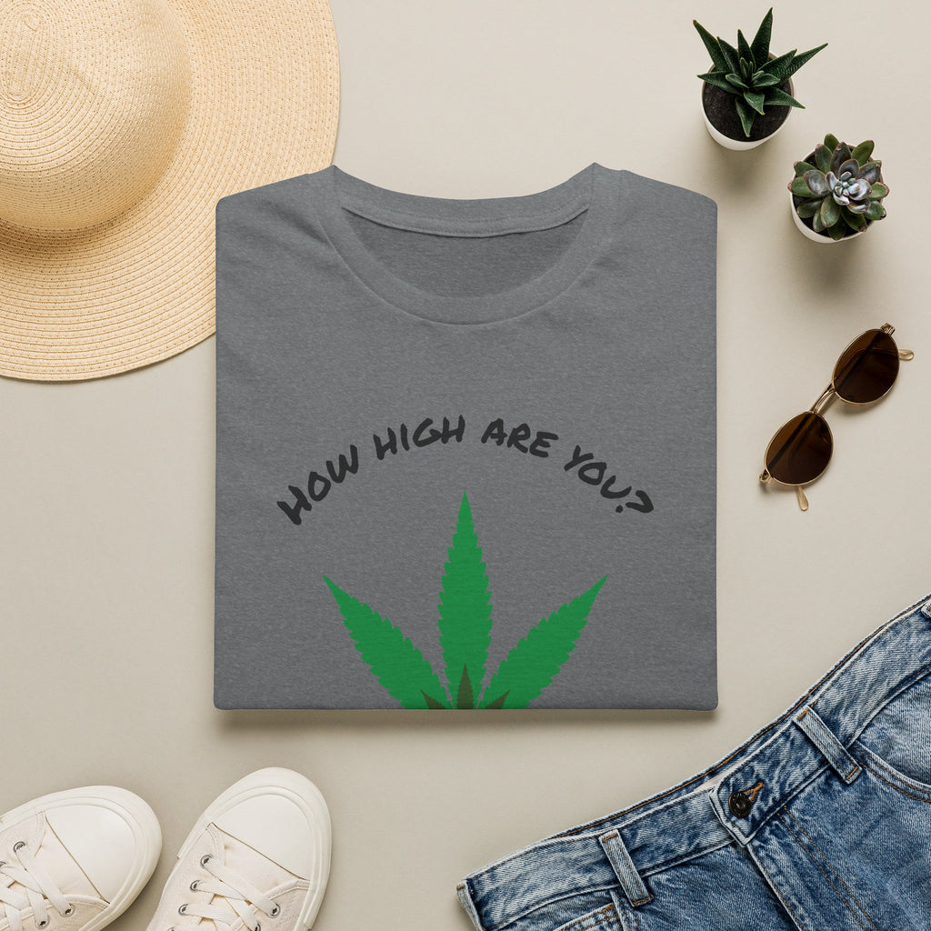 Funny T-Shirt — "How High Are You?" Organic Graphic Tee