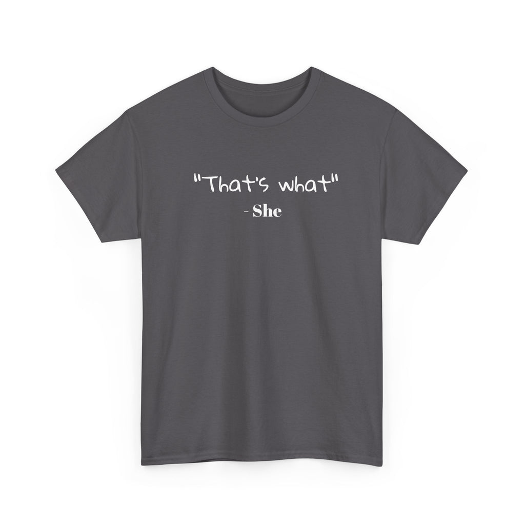 "That's What She" T-Shirt — Funny Quote Graphic Tee