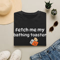 Fetch Me My Bathing Toaster Graphic Tee