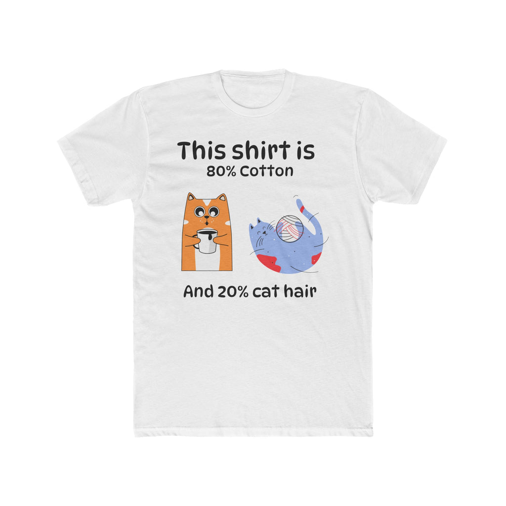 Cat Hair T-Shirt — "This shirt is 80% Cotton and 20% Cat Hair" Funny Cat Lover Tee
