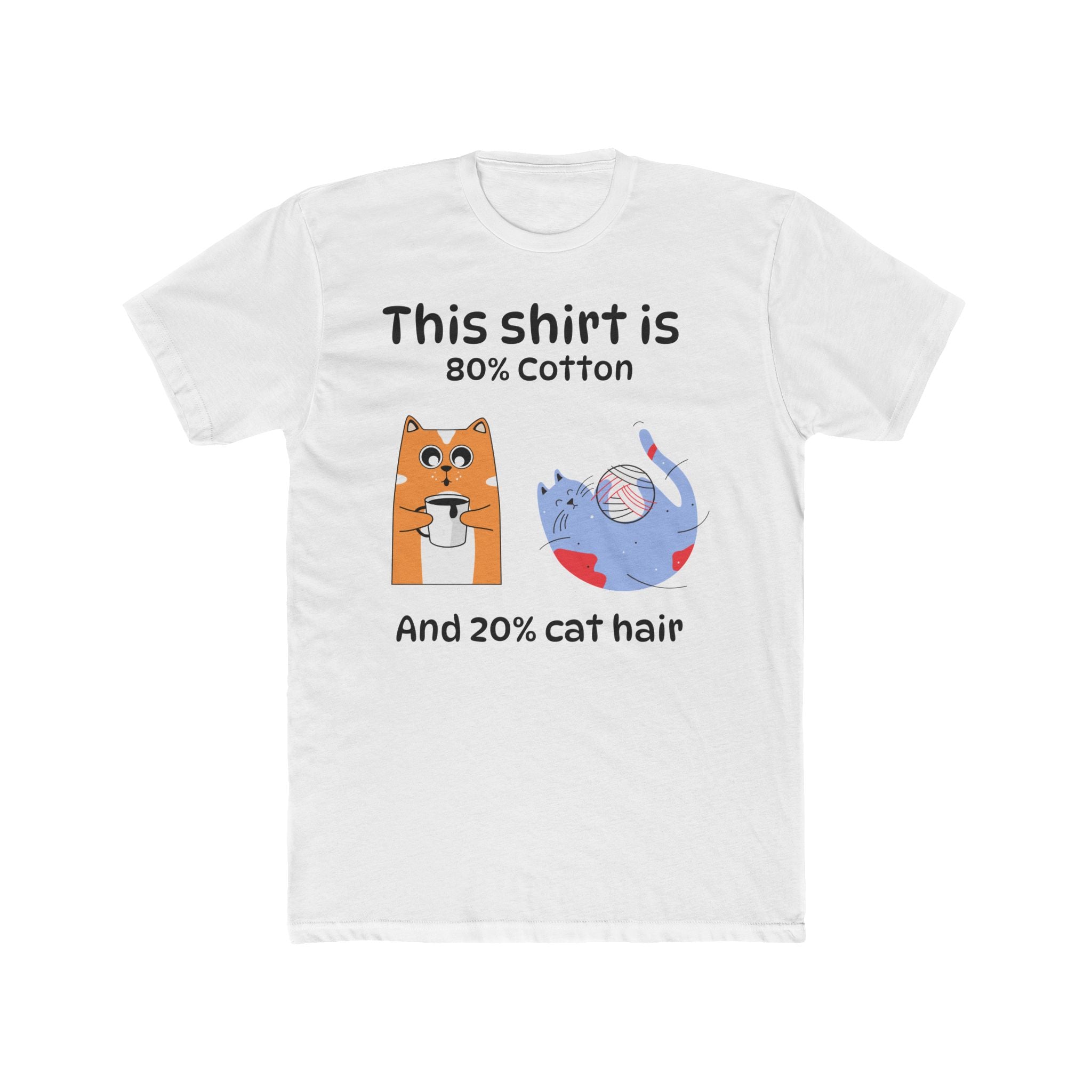 Cat Hair T-Shirt — "This shirt is 80% Cotton and 20% Cat Hair" Funny Cat Lover Tee