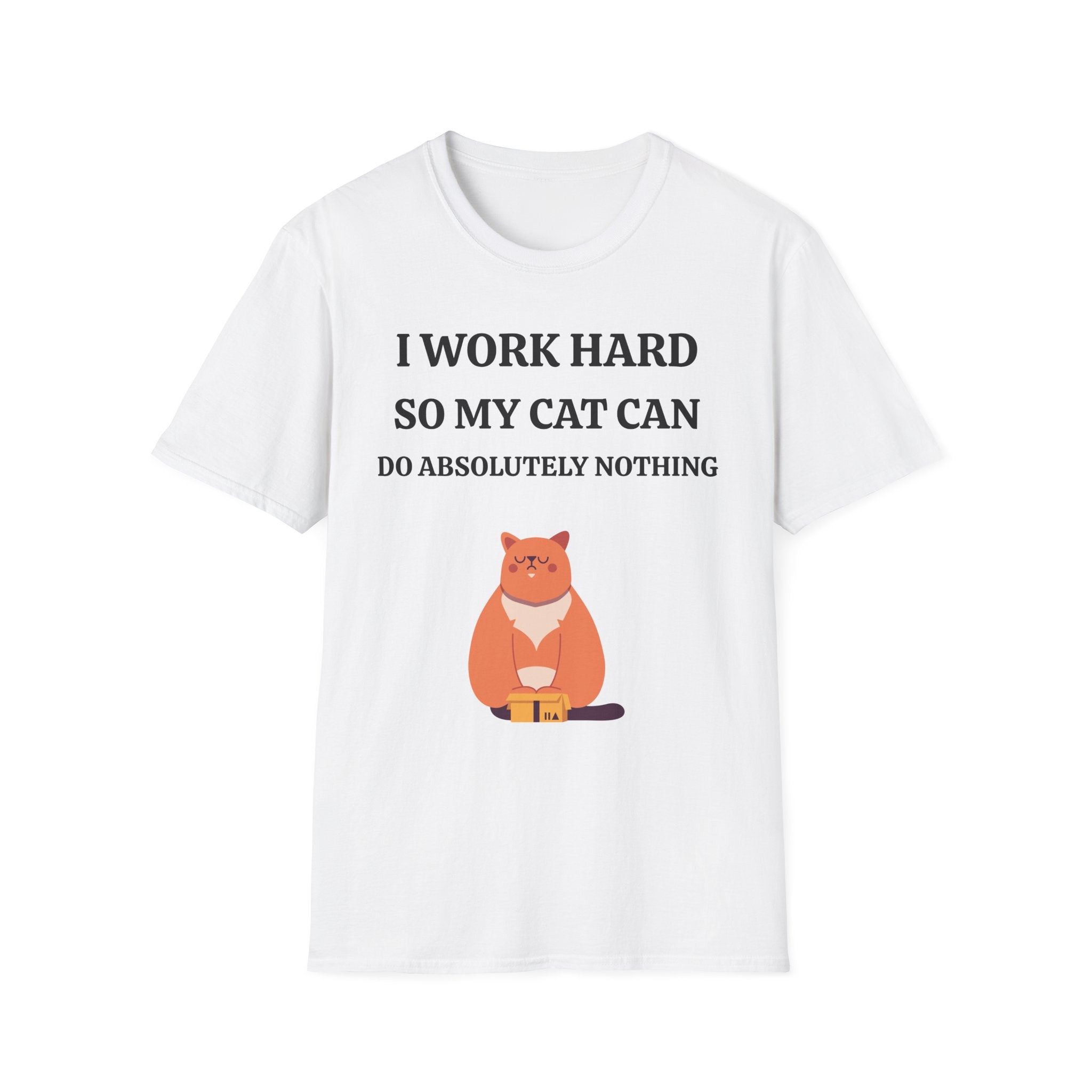 Cat Lover T-Shirt — “I Work Hard So My Cat Can Do Absolutely Nothing” Cute Graphic Tee