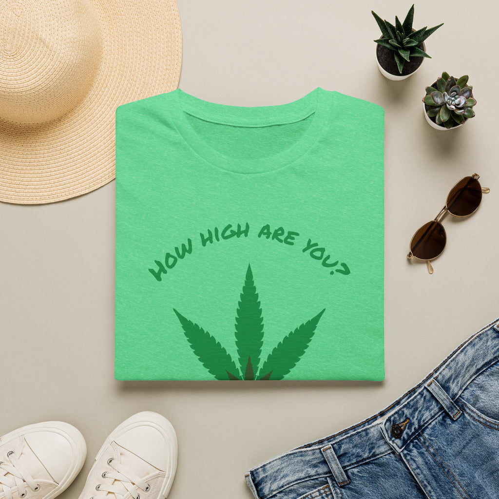 Funny T-Shirt — "How High Are You?" Organic Graphic Tee