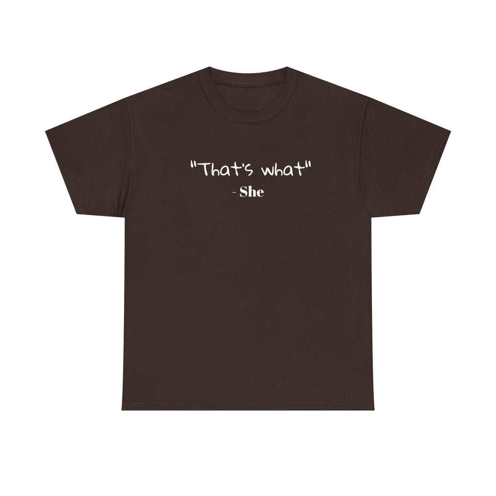 "That's What She" T-Shirt — Funny Quote Graphic Tee