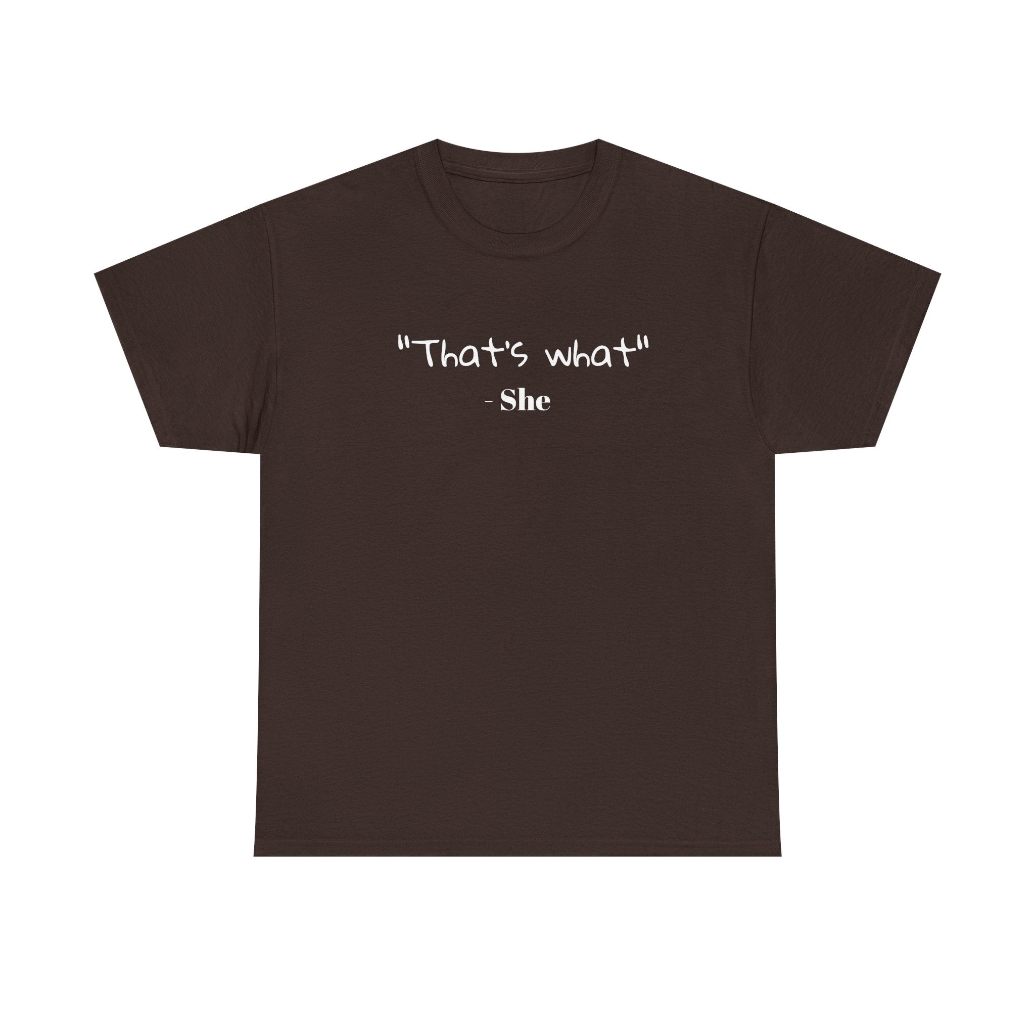 "That's What She" T-Shirt — Funny Quote Graphic Tee