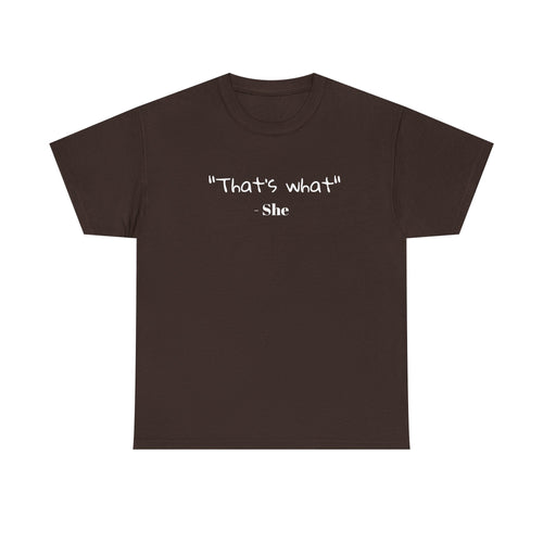 "That's What She" T-Shirt — Funny Quote Graphic Tee