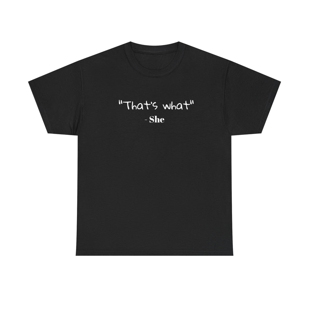 "That's What She" T-Shirt — Funny Quote Graphic Tee