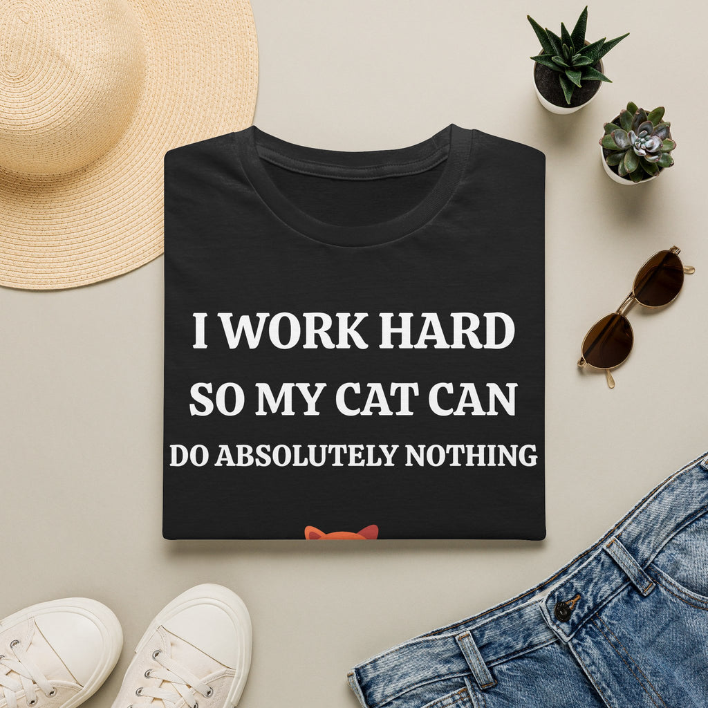Cat Lover T-Shirt — “I Work Hard So My Cat Can Do Absolutely Nothing” Cute Graphic Tee