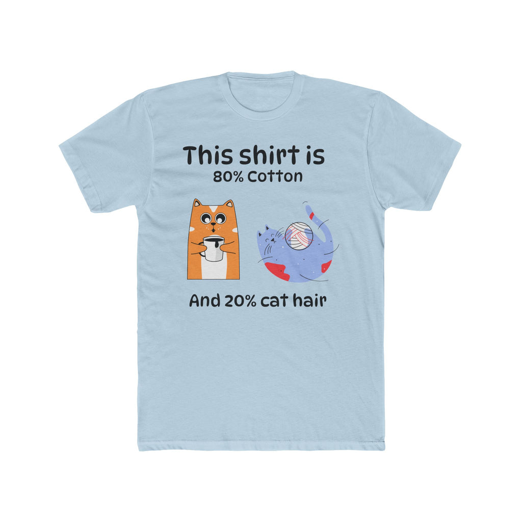 Cat Hair T-Shirt — "This shirt is 80% Cotton and 20% Cat Hair" Funny Cat Lover Tee