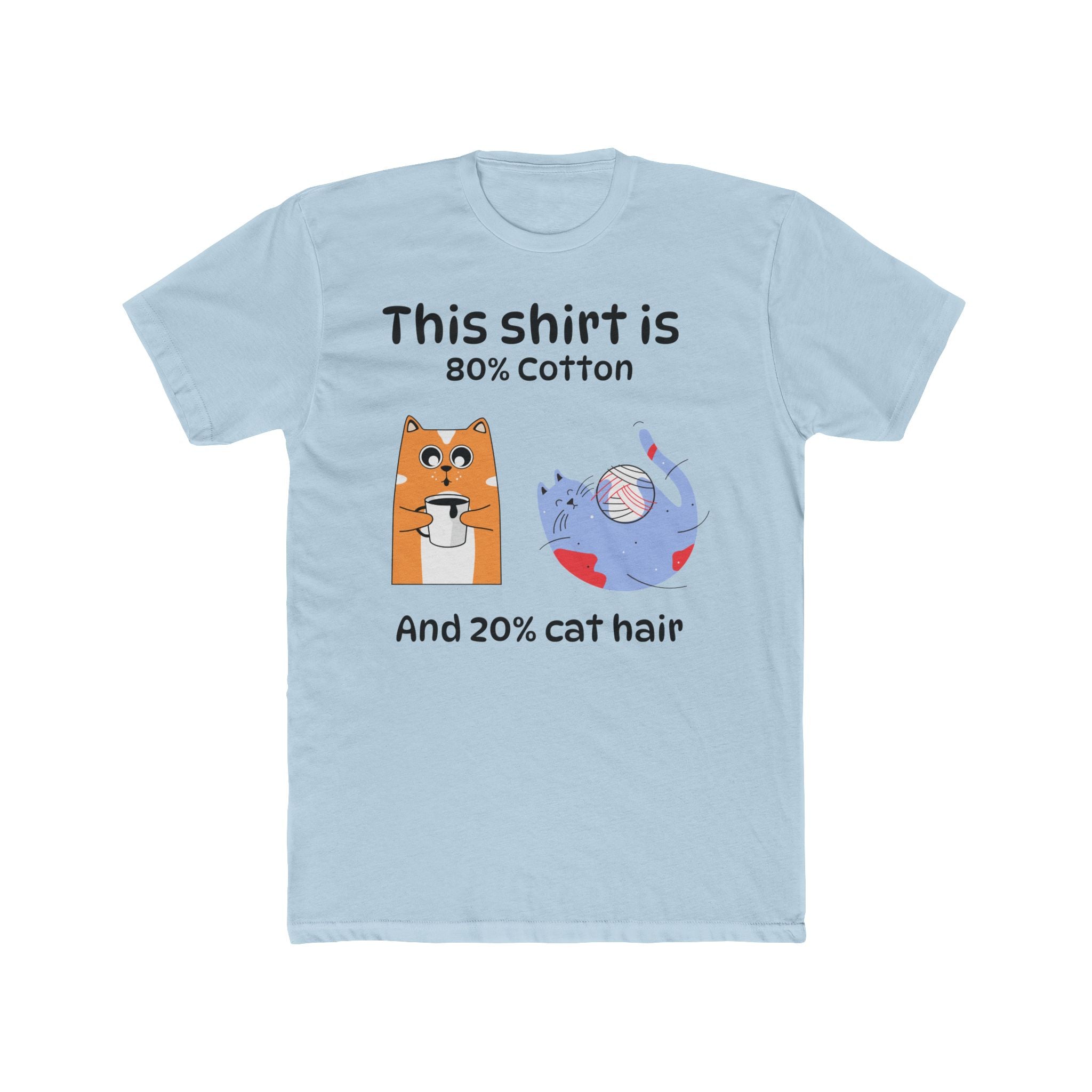 Cat Hair T-Shirt — "This shirt is 80% Cotton and 20% Cat Hair" Funny Cat Lover Tee